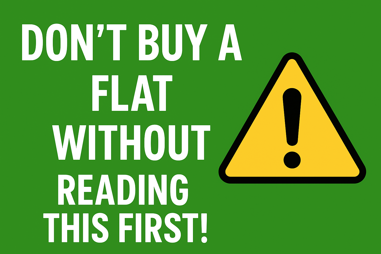Don’t Buy a Flat Without Reading This First